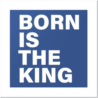 BORN IS THE KING Posters and Art